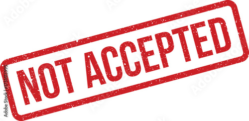 A vibrant red grunge stamp displays NOT ACCEPTED message, signifying rejection or disapproval in transactions