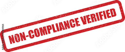 Confirmed red rubber stamp with NON COMPLIANCE VERIFIED for validating confirmed regulatory breaches