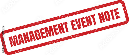 Distressed red rectangular rubber stamp displaying MANAGEMENT EVENT NOTE text for documenting important incidents or activities