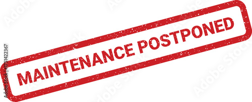 Distressed red rubber stamp illustration conveying maintenance postponed message, ideal for official notifications