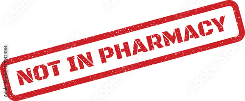 Distressed red rubber stamp showing the phrase NOT IN PHARMACY indicating unavailability of items