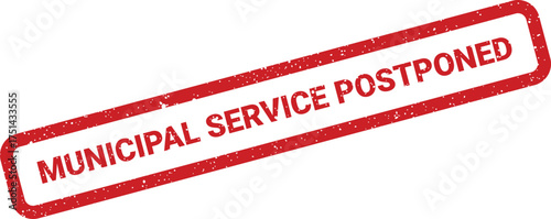 Grunge textured rectangular stamp indicating MUNICIPAL SERVICE POSTPONED for public announcements