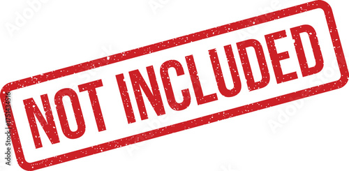 Grunge textured rubber stamp displaying NOT INCLUDED message for documents and legal papers
