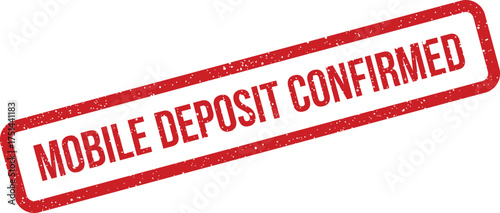 Grungy red rubber stamp showing mobile deposit confirmed message, indicating successful financial transaction processing