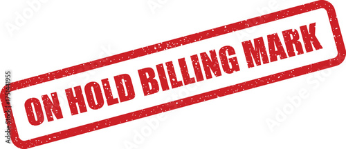Official red grunge effect rubber stamp showing ON HOLD BILLING MARK for temporary processing pauses