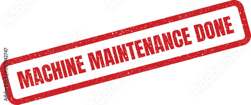 Rectangular grunge stamp confirming machine maintenance done, indicating service completion for operational readiness