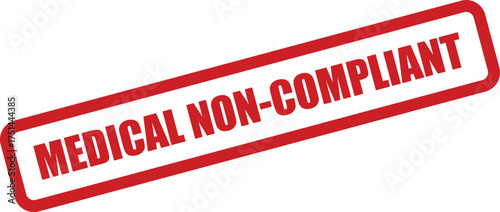 Red grunge effect rubber stamp with MEDICAL NONCOMPLIANT text, indicating failure to follow guidelines
