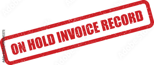 Red grunge textured stamp displaying ON HOLD INVOICE RECORD text for financial and administrative documents