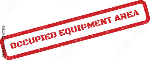 Rough textured stamp with bold message OCCUPIED EQUIPMENT AREA for safety and access alerts
