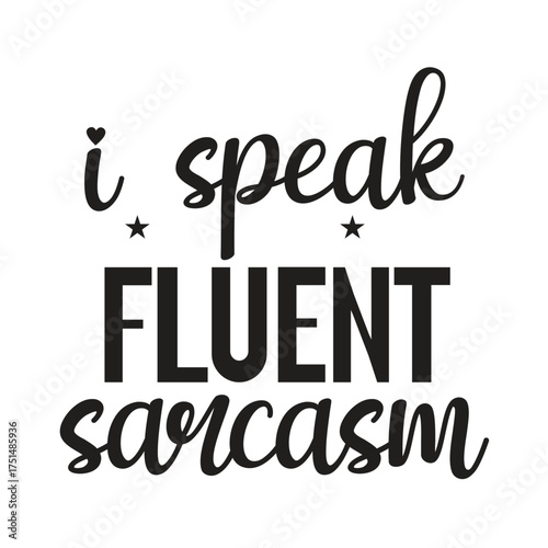 i speak fluent sarcasm