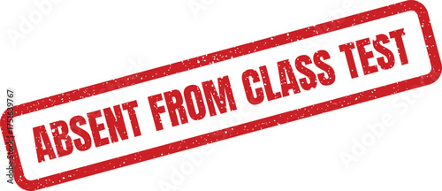Distressed effect stamp with text Absent from class test in format