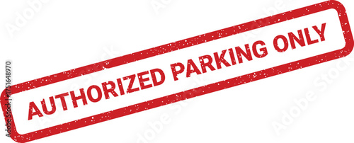 Rectangular sign with authorized parking only text and distressed texture, isolated