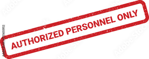 Red grimy stamp effect of authorized personnel only message with grunge texture