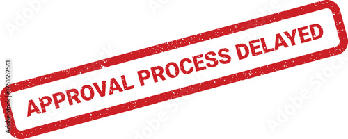 Red grunge style stamp showcasing Approval Process Delayed message, business concept