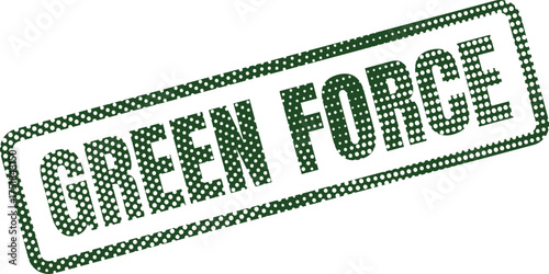 A green dotted rubber stamp impression displays the bold phrase GREEN FORCE on a clean white background