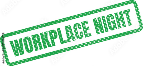 A rectangular green rubber stamp with a dotted texture shows the uppercase words WORKPLACE NIGHT on a pure white background