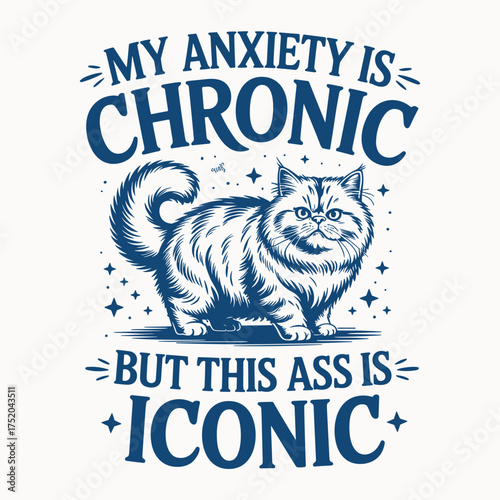 My Anxiety Is Chronic But This Ass Is Iconic T Shirt Design Funny Cat Quote Vector Apparel