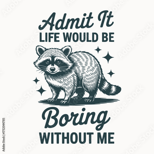 Admit It Life Would Be Boring Without Me T Shirt Design Raccoon Funny Quote Vector Apparel