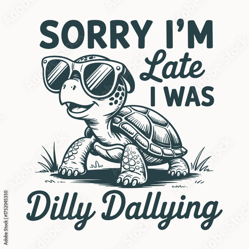 funny turtle t shirt design cute slow animal cartoon illustration sorry im late dilly dallying vector art