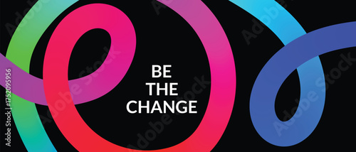 Inspirational message be the change in white text against a vibrant swirling abstract background