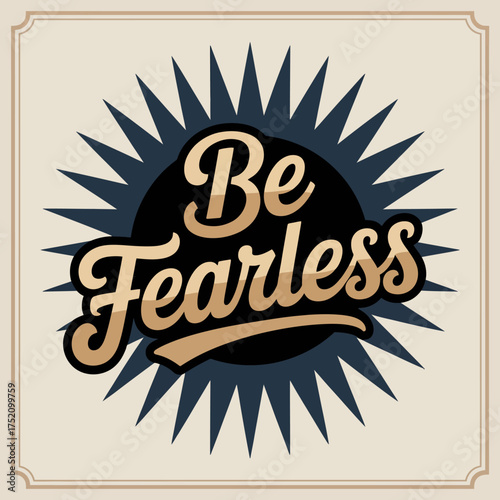 Inspirational be fearless typography design with retro starburst emblem for motivational posters and apparel vector
