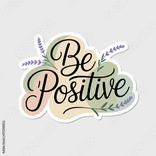 Inspirational be positive sticker design with soft floral accents and whimsical calligraphy for positive affirmations and motivational decor vector