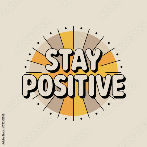 Stay positive inspirational typography design with sunburst effect and positive affirmation message for motivation and well-being vector