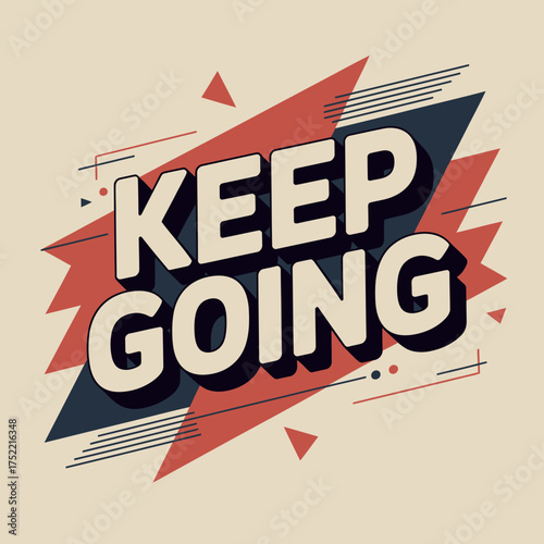 Keep going motivational typography poster with dynamic geometric shapes and energetic color scheme inspiring perseverance and success vector
