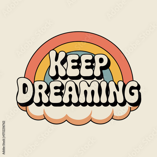 Inspirational "keep dreaming" typography with retro rainbow and clouds design element symbolizing hope and positive aspirations vector