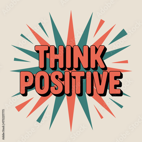 Retro bursting design inspiring 'think positive' message for motivation and optimism wall art and graphic projects vector