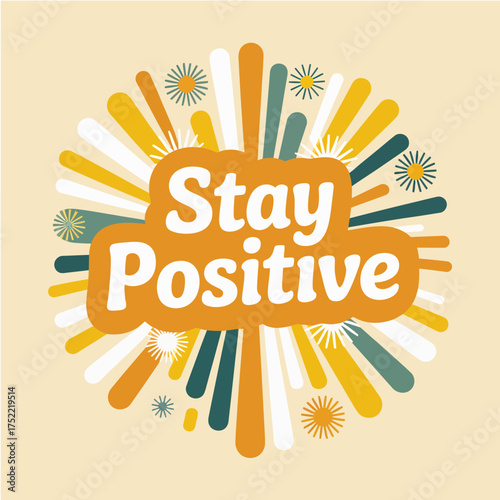 Radiant "stay positive" text with bursting colorful lines and festive sparkles for uplifting greetings and celebrations vector