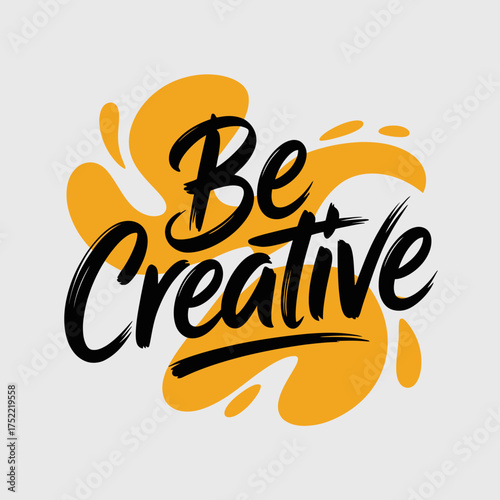 Inspirational calligraphy text 'be creative' featuring bold brush strokes amidst abstract organic paint splatter shapes artistic design vector