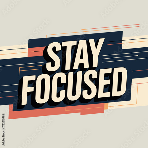 Bold motivational typography design 'stay focused' encouraging determination progress success achievement goal setting clarity vision purpose direction vector