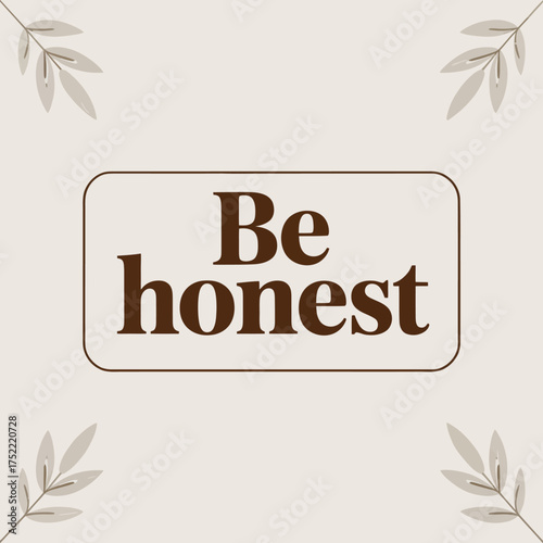 Inspiring "be honest" typography with subtle botanical accents for positive messaging and ethical representation vector