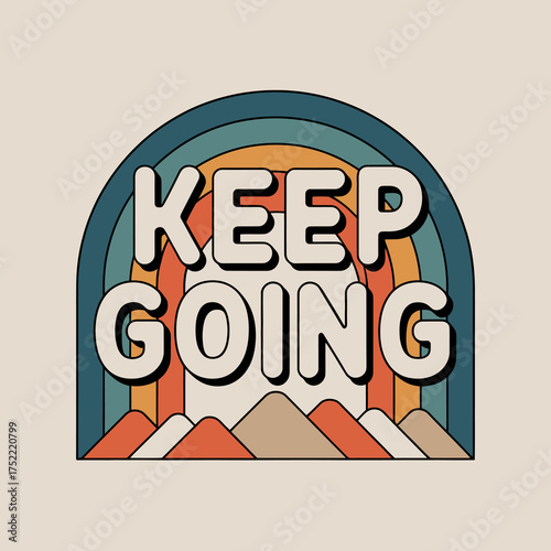 Inspirational keep going message with retro mountain landscape and groovy rainbow arch design for motivation posters and apparel vector