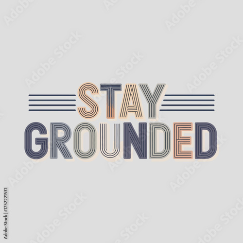 Bold typography declaring 'stay grounded' with a modern design emphasizing stability and inner peace for inspirational graphics vector