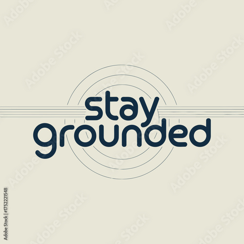 Stay grounded typography with subtle circular design graphic element promoting mindfulness calmness and positive affirmations vector