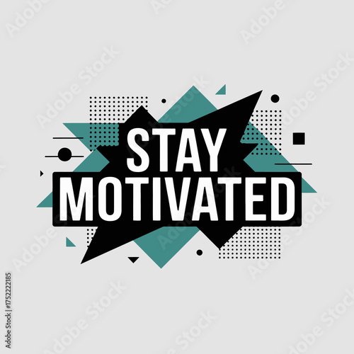 Stay motivated explosive geometric burst with typographic message and halftone pattern expressing drive and ambition vector