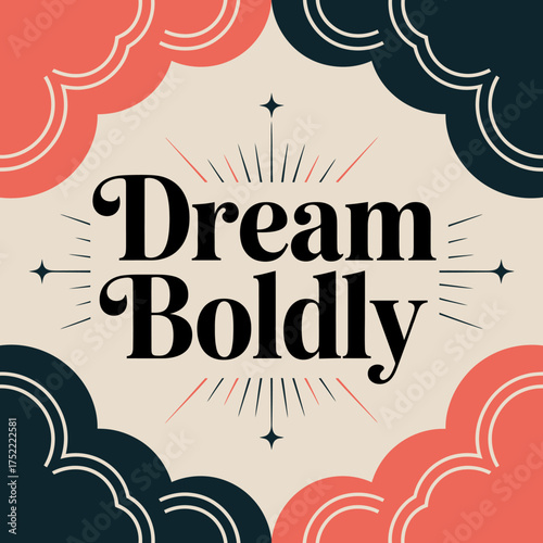 Dream boldly inspirational quote poster with whimsical cloud borders and retro-inspired typographic design for motivation and positivity vector