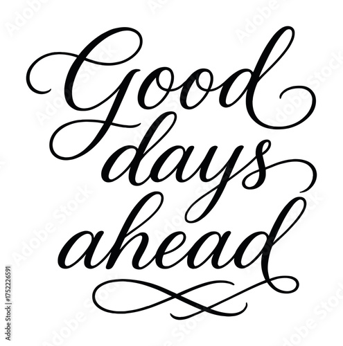 Elegant cursive inspirational message 'good days ahead' in black typography