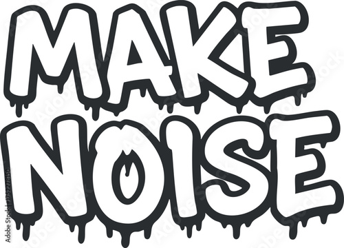 Bold graphic design featuring the phrase Make Noise with a dripping effect for artistic expression.