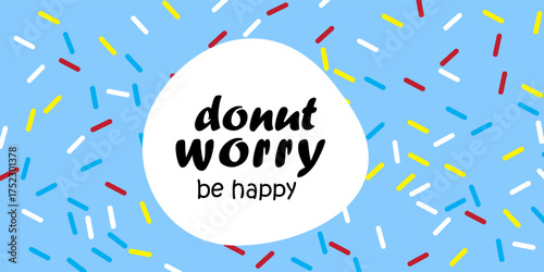 Hand Lettered Phrase on Blue Doughnut Glaze. Donut Worry Be Happy Funny Greeting Card. Creative Quote for Cards, Banners, Posters or Motivation Wallpapers.