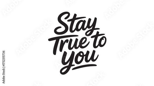 Stay True to You lettering motivational quote in script style vector typography design for print and web