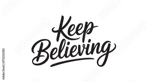 Keep Believing lettering phrase motivational quote in vector format inspirational typography design for posters and apparel