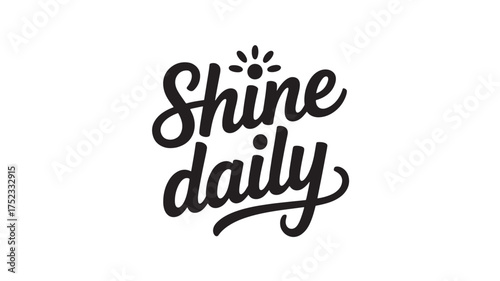 Shine daily lettering modern calligraphy text with sun symbol positive quote for print and web design