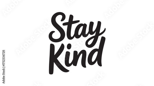 Stay Kind hand-lettered text positive message in a simple vector design isolated on white background