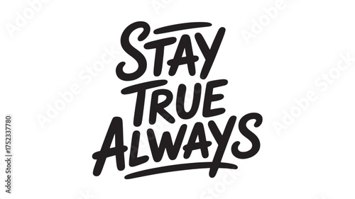 Stay true always lettering hand drawn inspirational quote vector typography design for t-shirt print and motivational posters