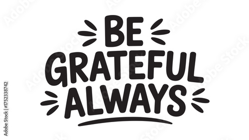 Be grateful always lettering inspirational quote in modern calligraphy style vector design for posters and social media