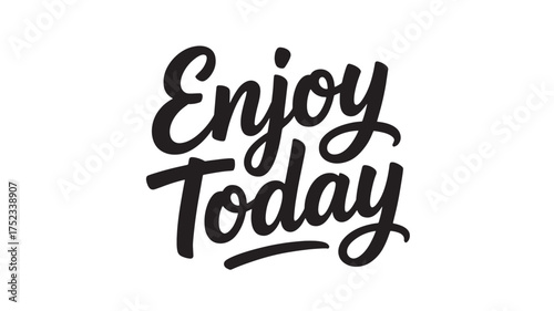 Enjoy Today lettering modern calligraphy design positive message for t-shirt prints and motivational posters