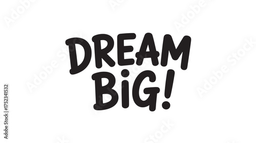 Dream Big hand-lettered phrase bold vector typography for posters and apparel inspirational quote on white background